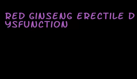 red ginseng erectile dysfunction