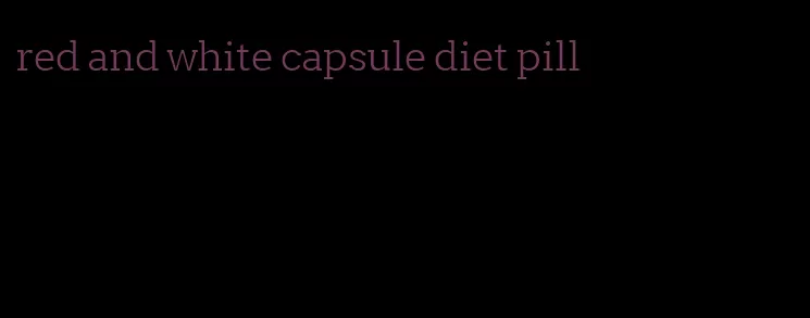 red and white capsule diet pill