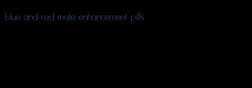 blue and red male enhancement pills