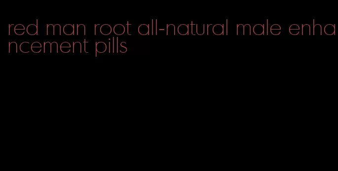 red man root all-natural male enhancement pills