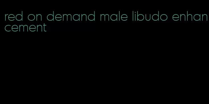 red on demand male libudo enhancement