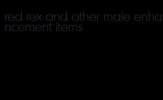 red rex and other male enhancement items