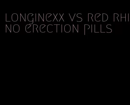 longinexx vs red rhino erection pills