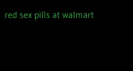 red sex pills at walmart