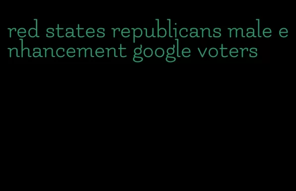 red states republicans male enhancement google voters