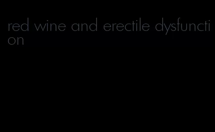 red wine and erectile dysfunction