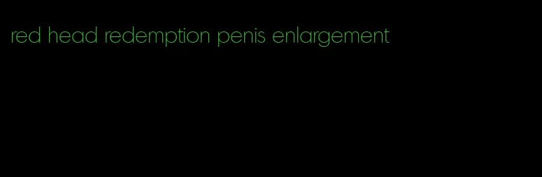 red head redemption penis enlargement