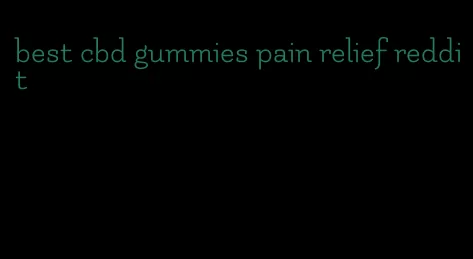 best cbd gummies pain relief reddit