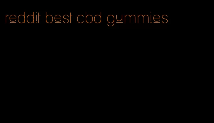 reddit best cbd gummies