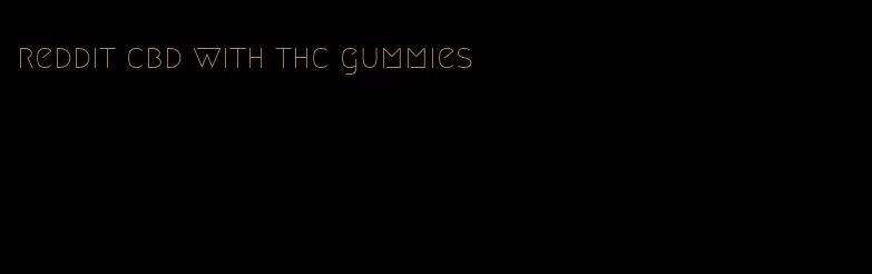 reddit cbd with thc gummies