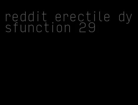 reddit erectile dysfunction 29