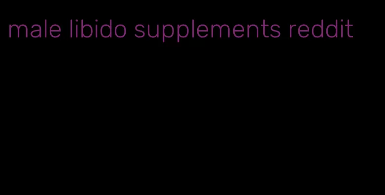 male libido supplements reddit