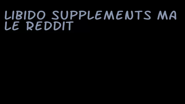 libido supplements male reddit