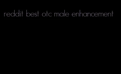 reddit best otc male enhancement