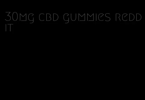 30mg cbd gummies reddit