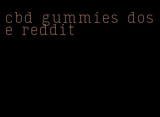 cbd gummies dose reddit