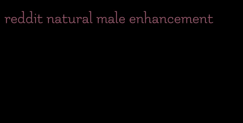 reddit natural male enhancement