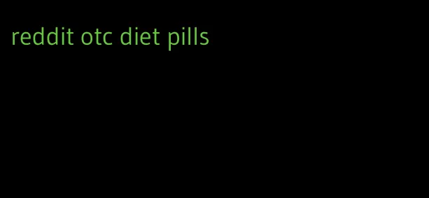 reddit otc diet pills