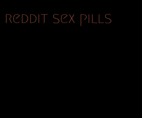 reddit sex pills