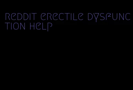 reddit erectile dysfunction help