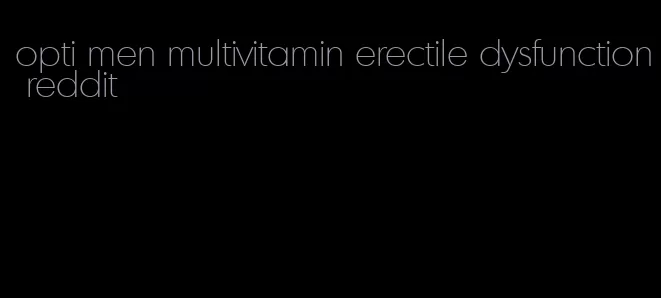 opti men multivitamin erectile dysfunction reddit