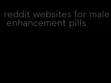 reddit websites for male enhancement pills