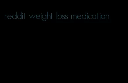 reddit weight loss medication