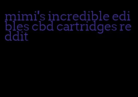 mimi's incredible edibles cbd cartridges reddit