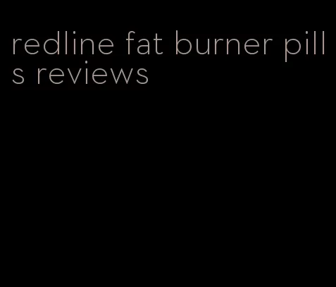 redline fat burner pills reviews