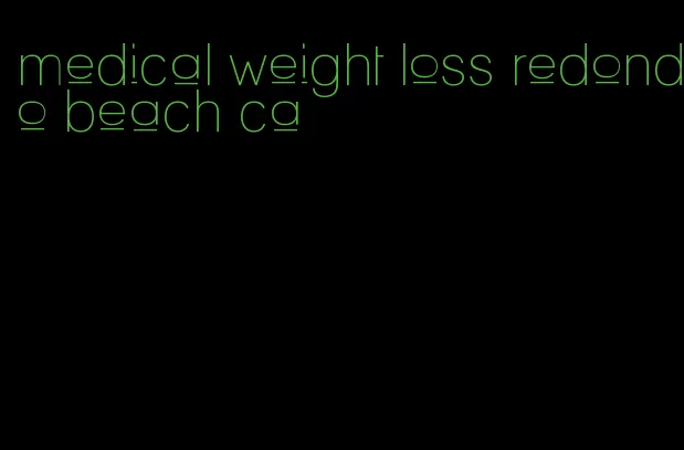 medical weight loss redondo beach ca