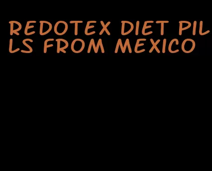 redotex diet pills from mexico