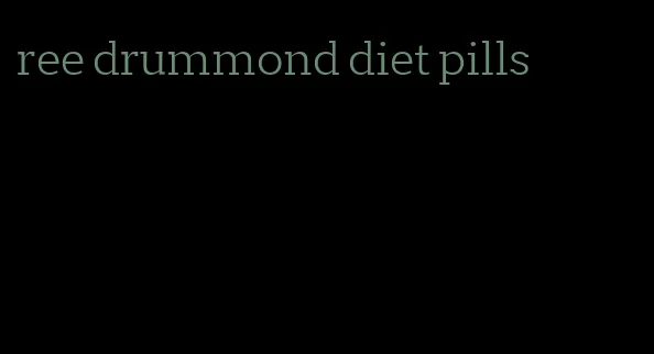 ree drummond diet pills