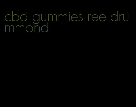 cbd gummies ree drummond