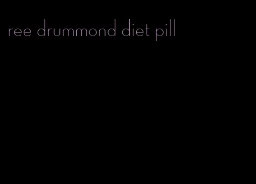 ree drummond diet pill