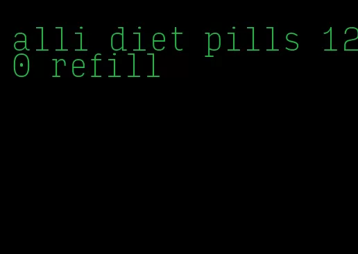 alli diet pills 120 refill