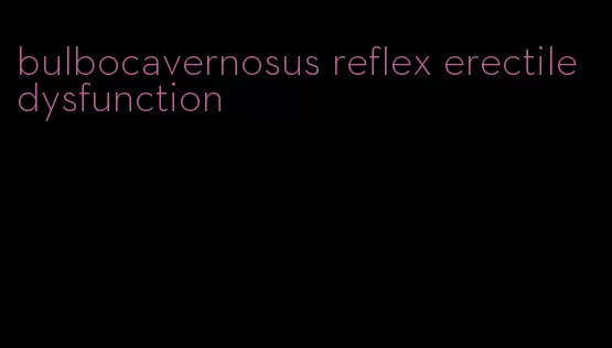 bulbocavernosus reflex erectile dysfunction