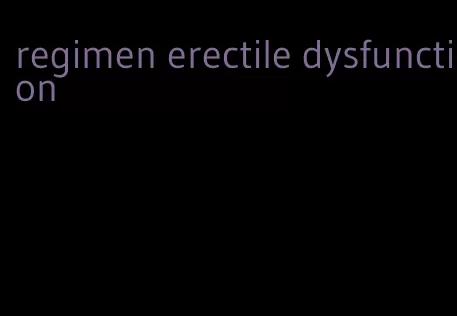 regimen erectile dysfunction