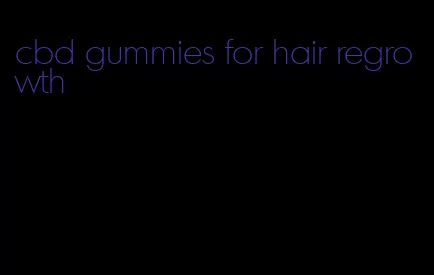 cbd gummies for hair regrowth