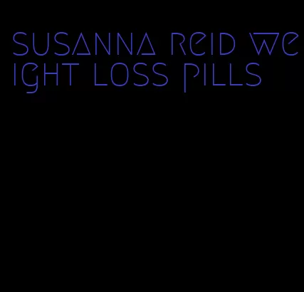 susanna reid weight loss pills