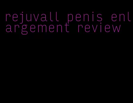 rejuvall penis enlargement review