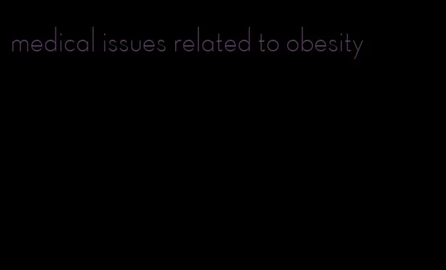 medical issues related to obesity