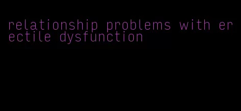 relationship problems with erectile dysfunction