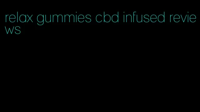 relax gummies cbd infused reviews