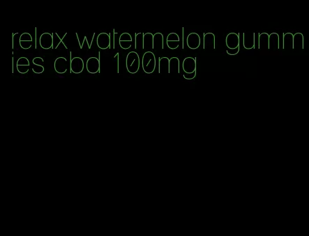 relax watermelon gummies cbd 100mg