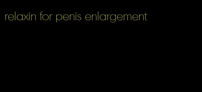 relaxin for penis enlargement