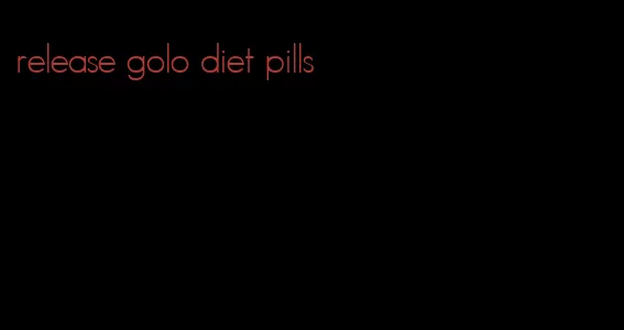 release golo diet pills