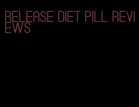 release diet pill reviews