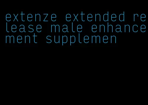 extenze extended release male enhancement supplemen