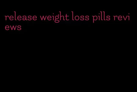 release weight loss pills reviews