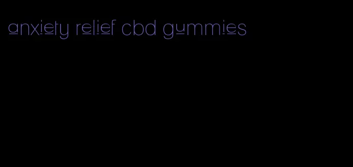 anxiety relief cbd gummies